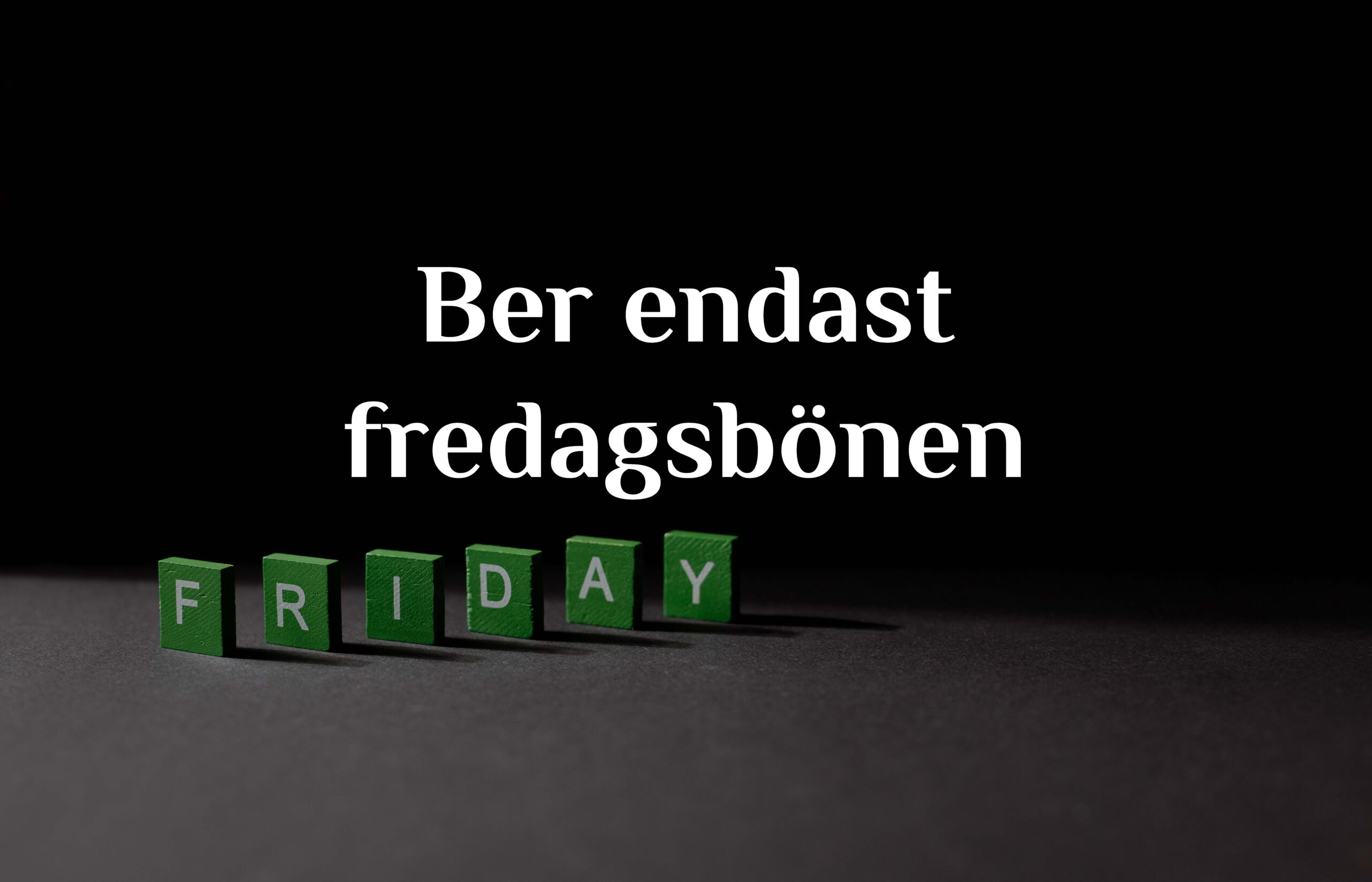 Ber endast fredagsbönen