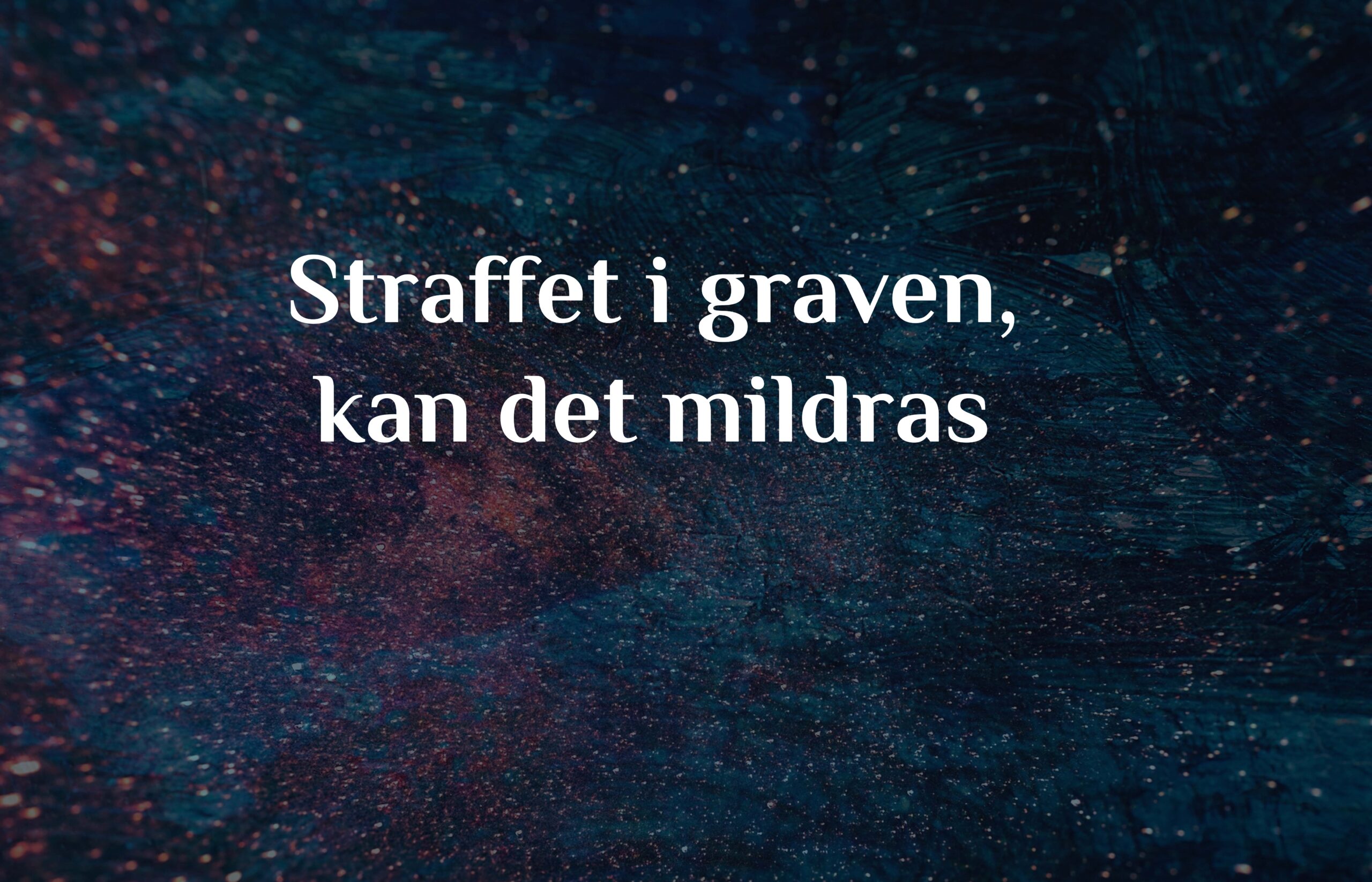 Straffet i graven, kan det mildras