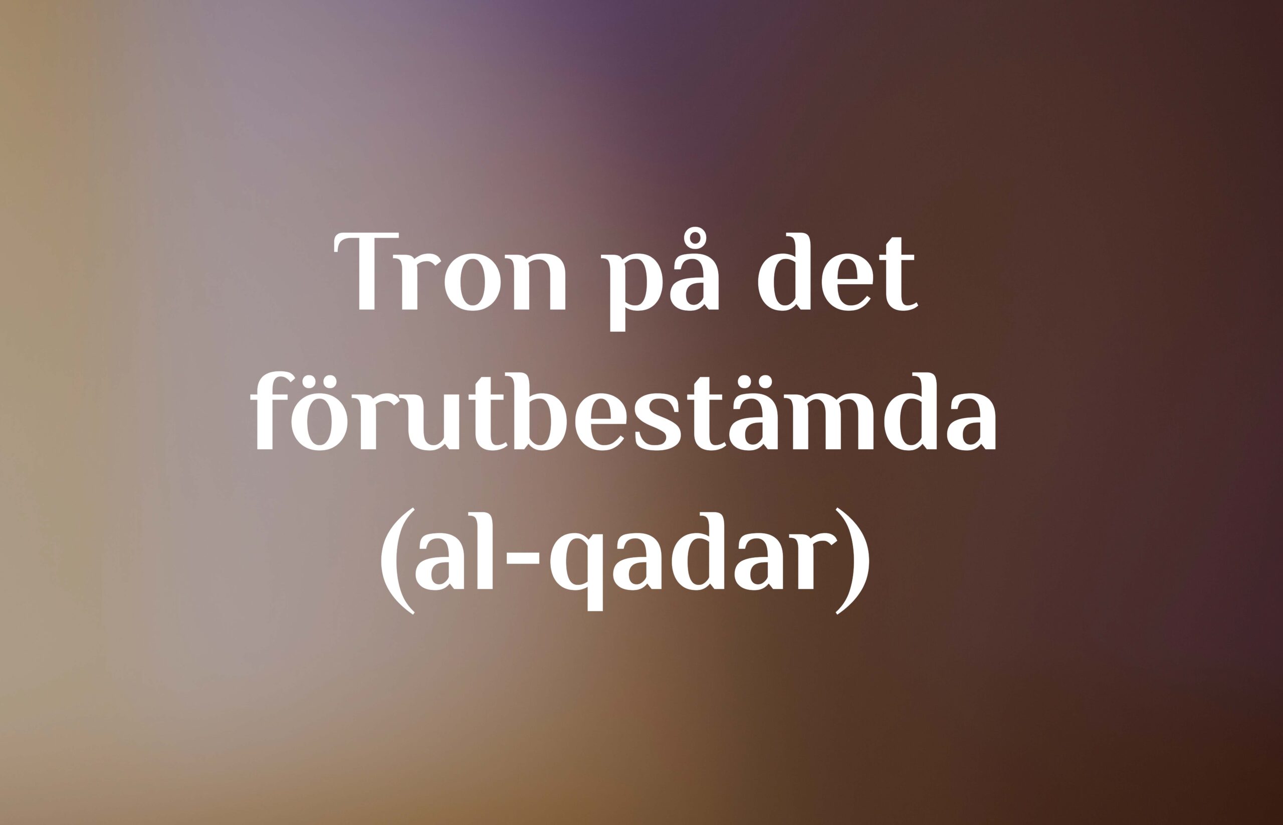 Tron på det förutbestämda (al-qadar)