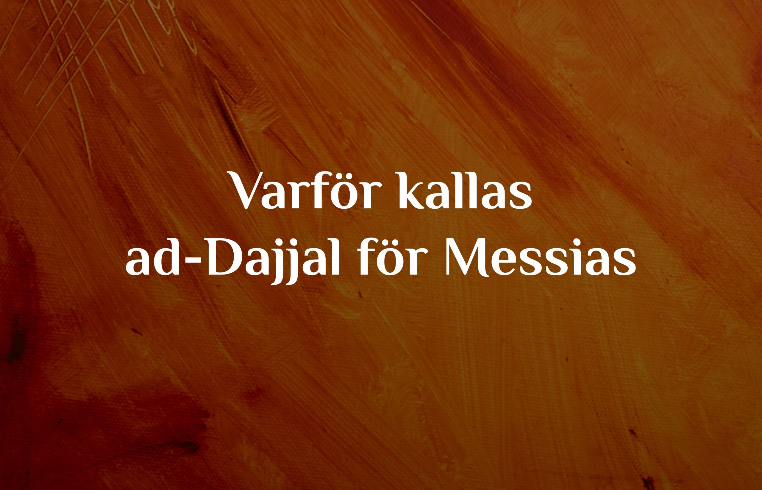Varför kallas ad-Dajjal för Messias